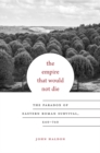 The Empire That Would Not Die : The Paradox of Eastern Roman Survival, 640–740 - Book