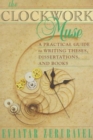 The Clockwork Muse : A Practical Guide to Writing Theses, Dissertations, and Books - Book