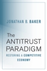 The Antitrust Paradigm : Restoring a Competitive Economy - eBook