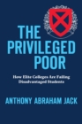 The Privileged Poor : How Elite Colleges Are Failing Disadvantaged Students - eBook