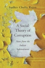 A Social Theory of Corruption : Notes from the Indian Subcontinent - Book