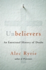 Unbelievers : An Emotional History of Doubt - eBook