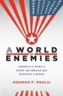 A World of Enemies : America’s Wars at Home and Abroad from Kennedy to Biden - Book