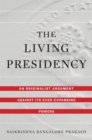 The Living Presidency : An Originalist Argument against Its Ever-Expanding Powers - eBook