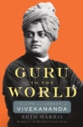 Guru to the World : The Life and Legacy of Vivekananda - Book