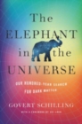 The Elephant in the Universe : Our Hundred-Year Search for Dark Matter - Book