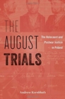 The August Trials : The Holocaust and Postwar Justice in Poland - Book