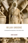 Milan Undone : Contested Sovereignties in the Italian Wars - eBook