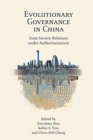 Evolutionary Governance in China : State-Society Relations under Authoritarianism - Book
