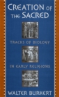 Creation of the Sacred : Tracks of Biology in Early Religions - eBook