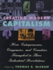 Creating Modern Capitalism : How Entrepreneurs, Companies, and Countries Triumphed in Three Industrial Revolutions - eBook