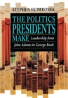 The Politics Presidents Make : Leadership from John Adams to Bill Clinton, Revised Edition - eBook