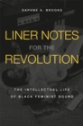 Liner Notes for the Revolution : The Intellectual Life of Black Feminist Sound - eBook