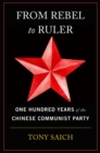 From Rebel to Ruler : One Hundred Years of the Chinese Communist Party - eBook