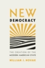 New Democracy : The Creation of the Modern American State - Book