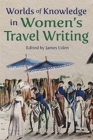 Worlds of Knowledge in Women’s Travel Writing - Book