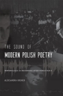 The Sound of Modern Polish Poetry : Performance and Recording after World War II - Book