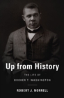 Up from History : The Life of Booker T. Washington - eBook