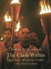 The Clash Within : Democracy, Religious Violence, and India's Future - eBook