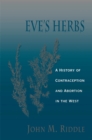 Eve's Herbs : A History of Contraception and Abortion in the West - eBook