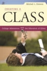 Creating a Class : College Admissions and the Education of Elites - eBook
