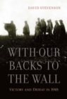With Our Backs to the Wall : Victory and Defeat in 1918 - eBook