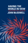 Having the World in View : Essays on Kant, Hegel, and Sellars - eBook
