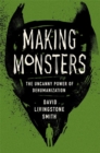 Making Monsters : The Uncanny Power of Dehumanization - eBook