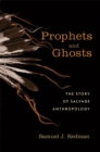 Prophets and Ghosts : The Story of Salvage Anthropology - eBook