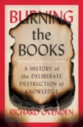 Burning the Books - A History of the Deliberate Destruction of Knowledge - Book