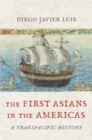 The First Asians in the Americas : A Transpacific History - Book