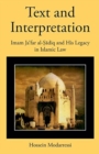 Text and Interpretation : Imam Ja?far al-Sadiq and His Legacy in Islamic Law - Book
