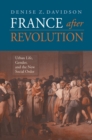 France after Revolution : Urban Life, Gender, and the New Social Order - eBook