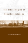 The Urban Origins of Suburban Autonomy - eBook