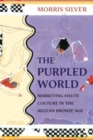 The Purpled World : Marketing Haute Couture in the Aegean Bronze Age - Book