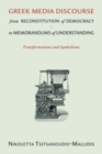 Greek Media Discourse from Reconstitution of Democracy to Memorandums of Understanding : Transformations and Symbolisms - Book