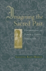 Imagining the Sacred Past : Hagiography and Power in Early Normandy - eBook