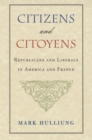 Citizens and Citoyens : Republicans and Liberals in America and France - eBook