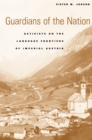 Guardians of the Nation : Activists on the Language Frontiers of Imperial Austria - eBook