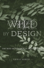 Wild by Design : The Rise of Ecological Restoration - eBook