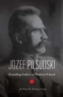 Jozef Pilsudski : Founding Father of Modern Poland - eBook