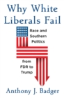 Why White Liberals Fail : Race and Southern Politics from FDR to Trump - eBook