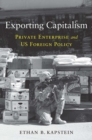Exporting Capitalism : Private Enterprise and US Foreign Policy - eBook