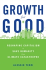 Growth for Good : Reshaping Capitalism to Save Humanity from Climate Catastrophe - eBook