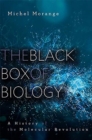 The Black Box of Biology : A History of the Molecular Revolution - Book