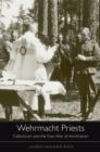 Wehrmacht Priests : Catholicism and the Nazi War of Annihilation - eBook