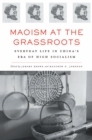 Maoism at the Grassroots : Everyday Life in China's Era of High Socialism - eBook