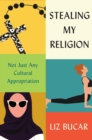 Stealing My Religion : Not Just Any Cultural Appropriation - eBook