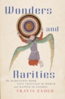 Wonders and Rarities : The Marvelous Book That Traveled the World and Mapped the Cosmos - eBook