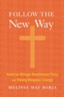 Follow the New Way : American Refugee Resettlement Policy and Hmong Religious Change - eBook